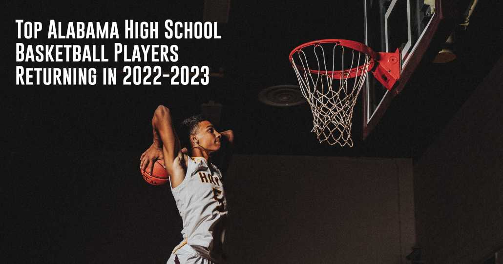 Top Alabama High School Basketball Players Returning in 20222023 ITG