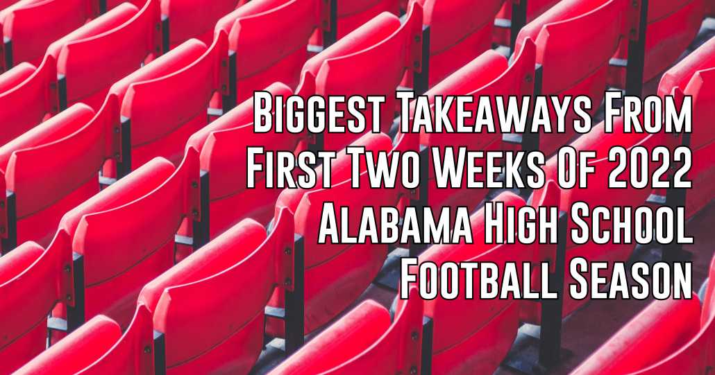 2022 Alabama High School Football: Biggest Takeaways, Weeks 1-2 - ITG Next