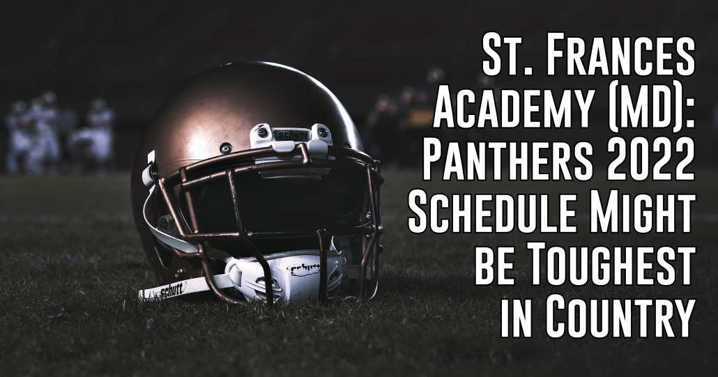 St. Frances Academy 2022 Schedule Might be Toughest in Country ITG Next
