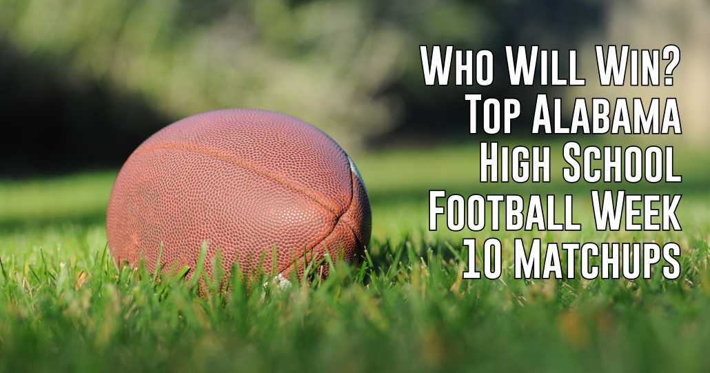 Alabama High School Football 6 Week 10 Matchups to Watch ITG Next